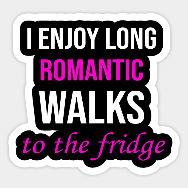 I enjoy long romantic walks To the fridge Sticker by amalya